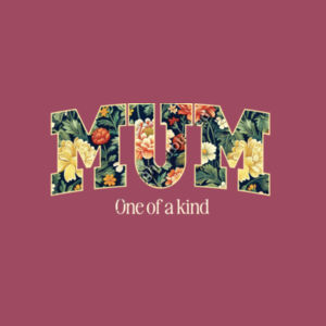 Mum - One of a kind Design